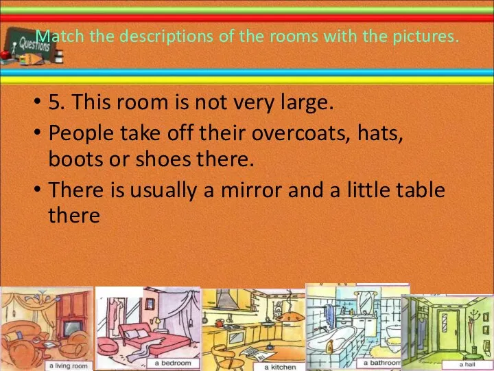 Match the descriptions of the rooms with the pictures. 5.