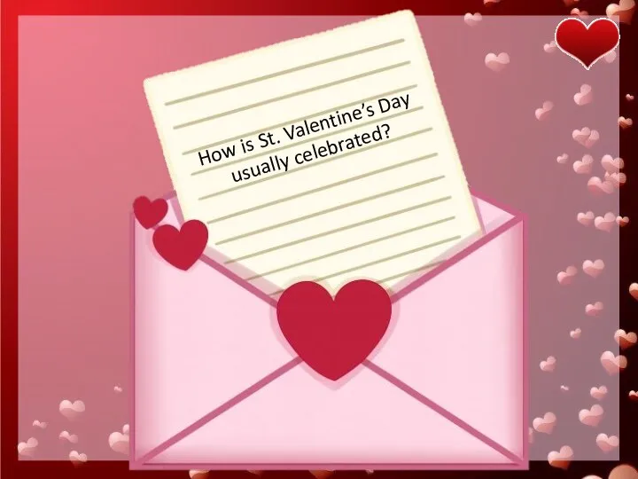 How is St. Valentine’s Day usually celebrated?