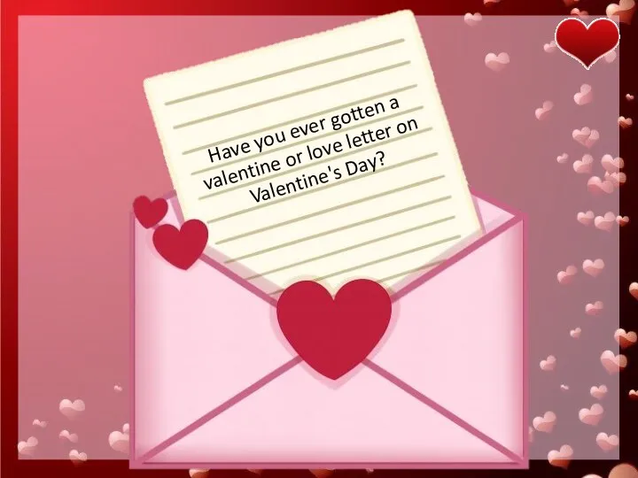 Have you ever gotten a valentine or love letter on Valentine's Day?