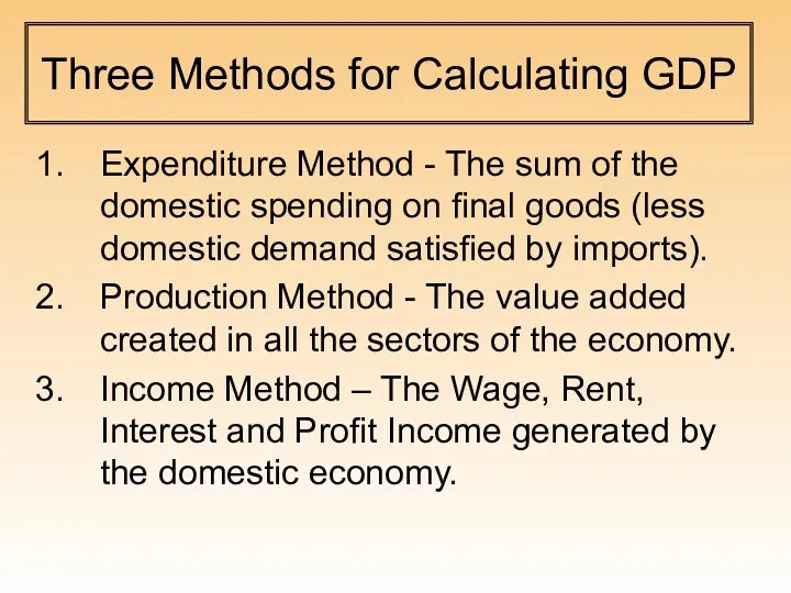 Three Methods for Calculating GDP Expenditure Method - The sum