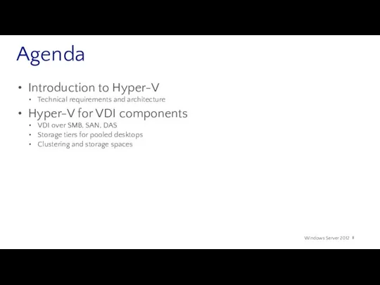 Agenda Introduction to Hyper-V Technical requirements and architecture Hyper-V for VDI components VDI