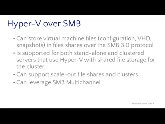 Hyper-V over SMB Can store virtual machine files (configuration, VHD, snapshots) in files