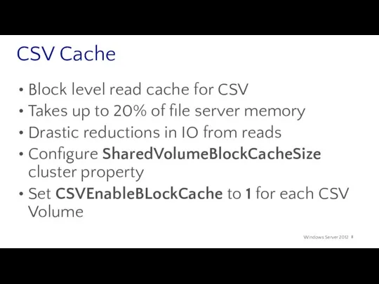 CSV Cache Block level read cache for CSV Takes up to 20% of