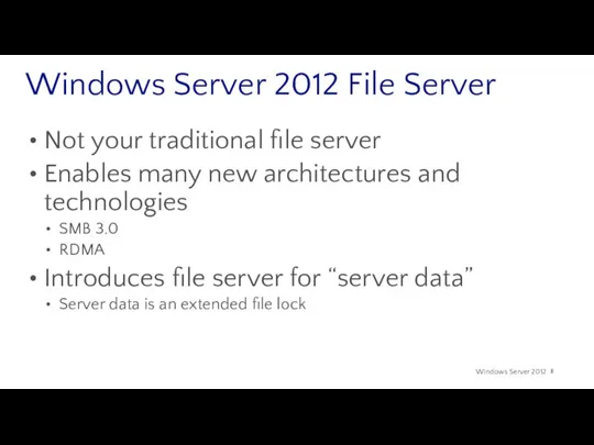 Windows Server 2012 File Server Not your traditional file server Enables many new