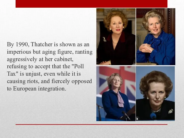 By 1990, Thatcher is shown as an imperious but aging