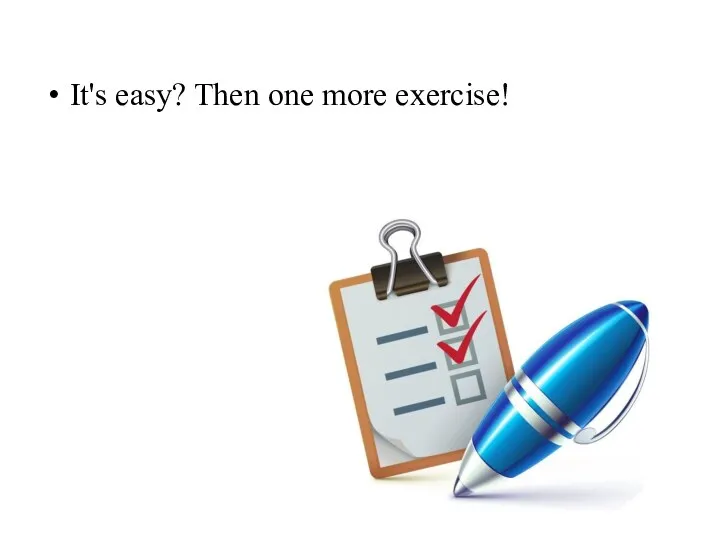 It's easy? Then one more exercise!