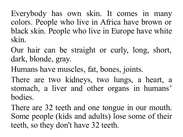 Everybody has own skin. It comes in many colors. People