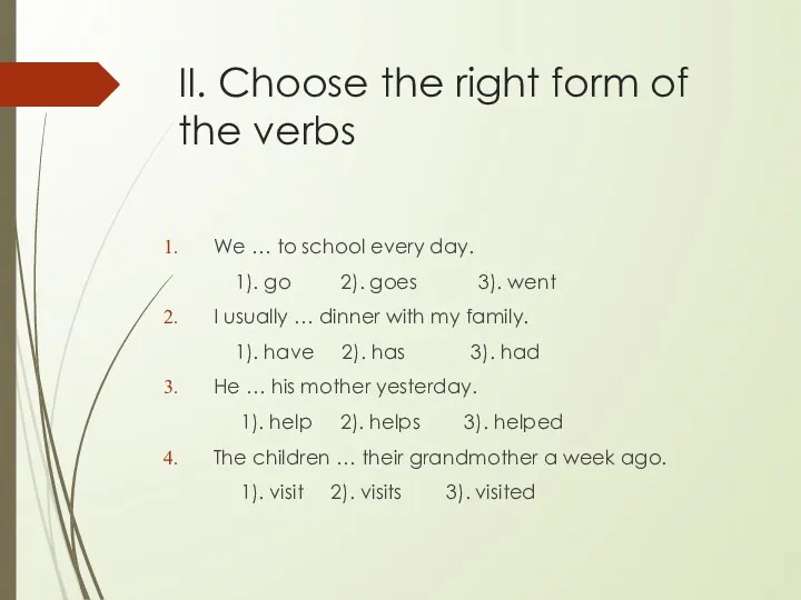 II. Choose the right form of the verbs We …