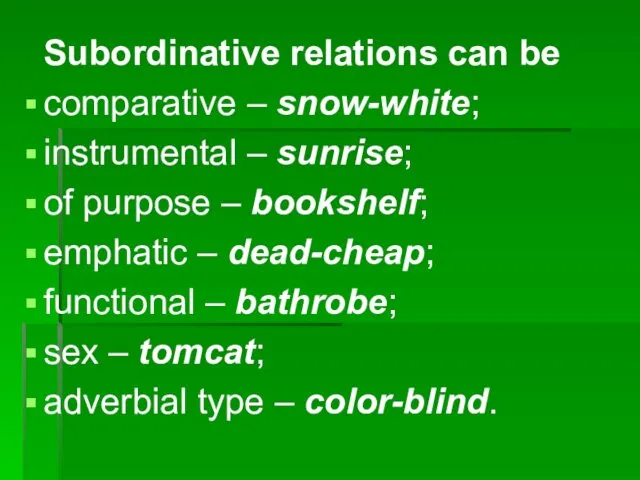Subordinative relations can be comparative – snow-white; instrumental – sunrise;