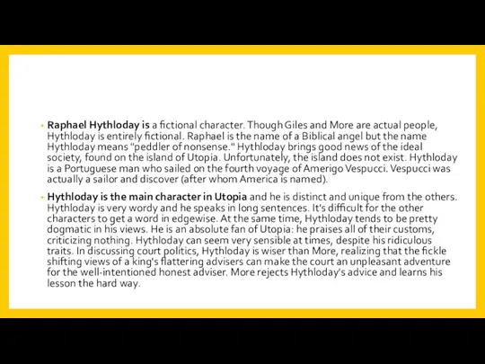 Raphael Hythloday is a fictional character. Though Giles and More