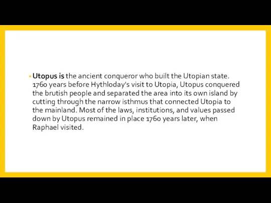 Utopus is the ancient conqueror who built the Utopian state.