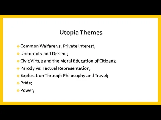 Utopia Themes Common Welfare vs. Private Interest; Uniformity and Dissent;