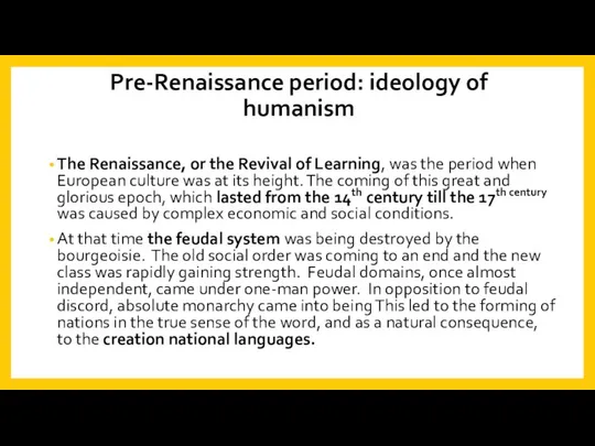 Pre-Renaissance period: ideology of humanism The Renaissance, or the Revival