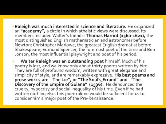 Raleigh was much interested in science and literature. He organized