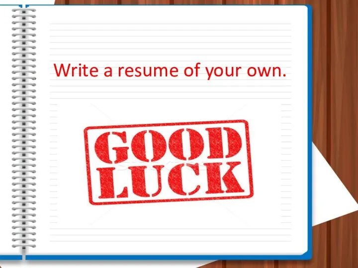 Write a resume of your own.