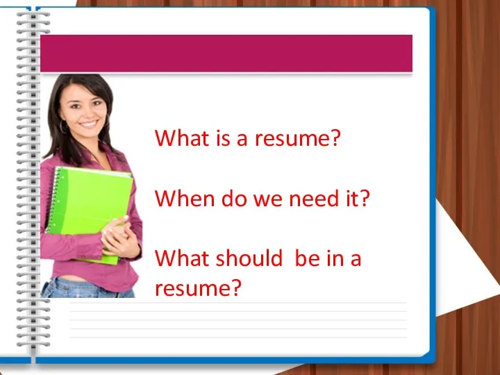 What is a resume? When do we need it? What should be in a resume?