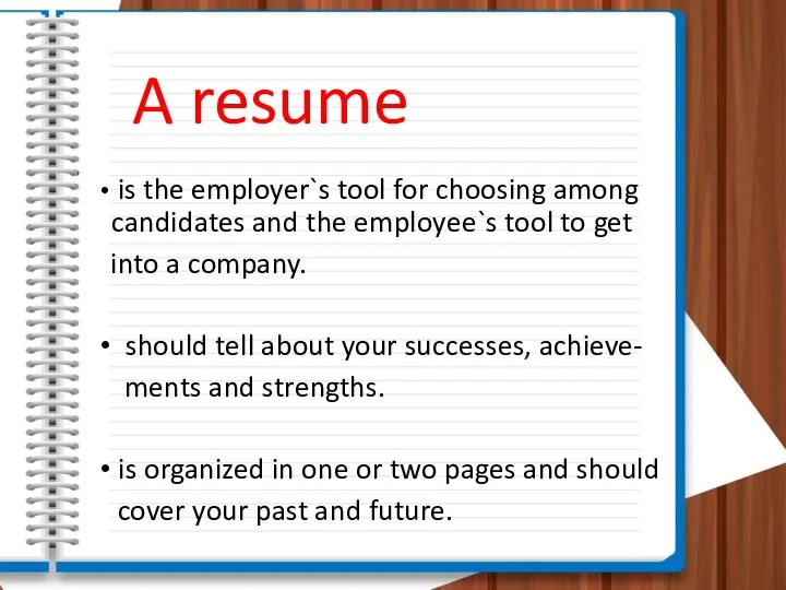 A resume is the employer`s tool for choosing among candidates