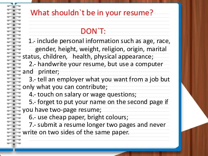 What shouldn`t be in your resume? DON`T: 1.- include personal