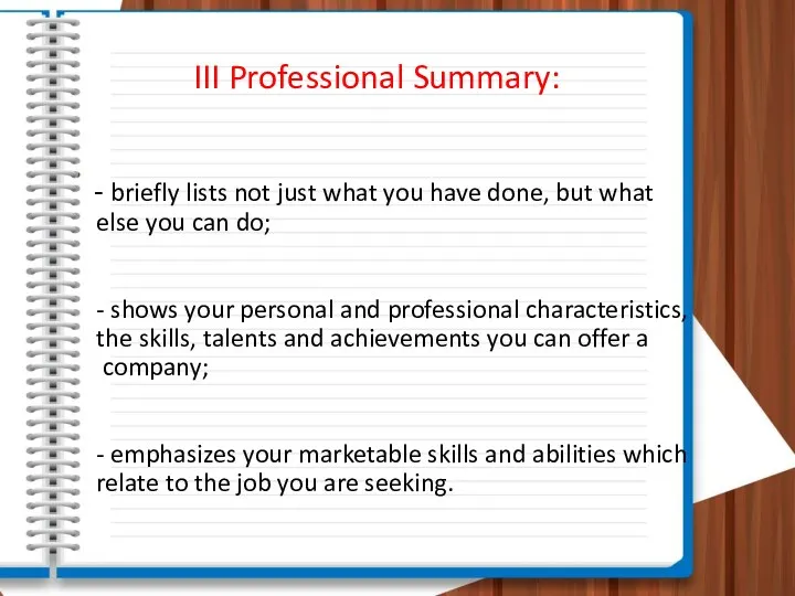 III Professional Summary: - briefly lists not just what you