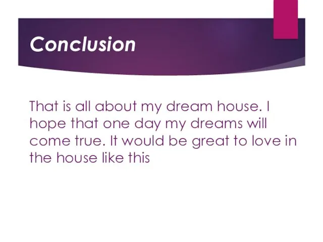 That is all about my dream house. I hope that