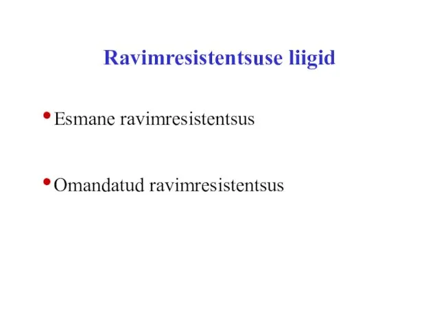 Ravimresistentsuse liigid Esmane ravimresistentsus Omandatud ravimresistentsus