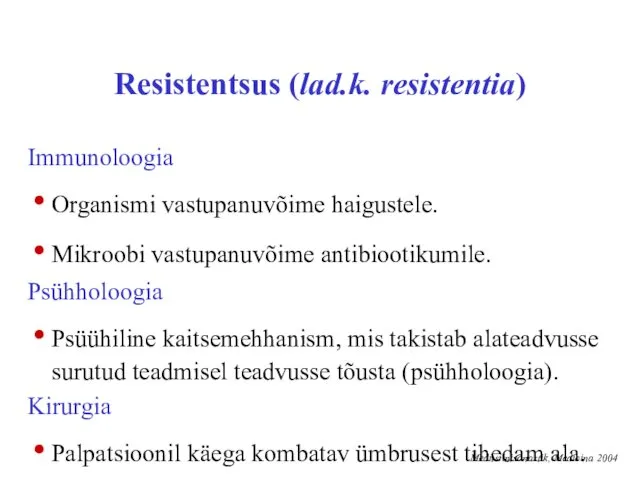 Resistentsus (lad.k. resistentia) Immunoloogia Organismi vastupanuvõime haigustele. Mikroobi vastupanuvõime antibiootikumile.