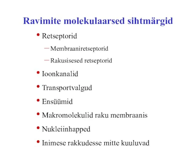 Ravimite molekulaarsed sihtmärgid Retseptorid Membraaniretseptorid Rakusisesed retseptorid Ioonkanalid Transportvalgud Ensüümid