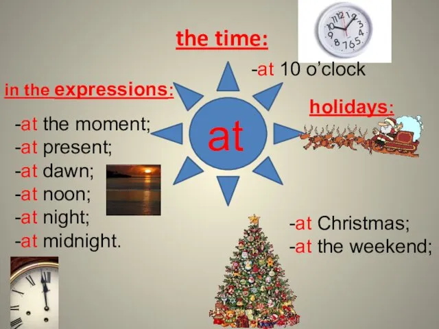 the time: holidays: in the expressions: -at the moment; -at