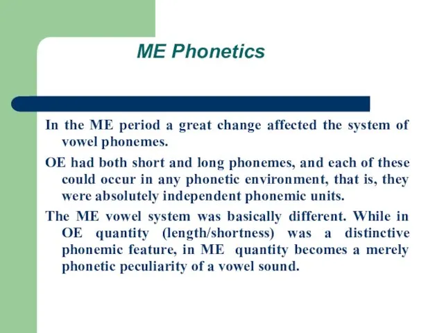 ME Phonetics In the ME period a great change affected