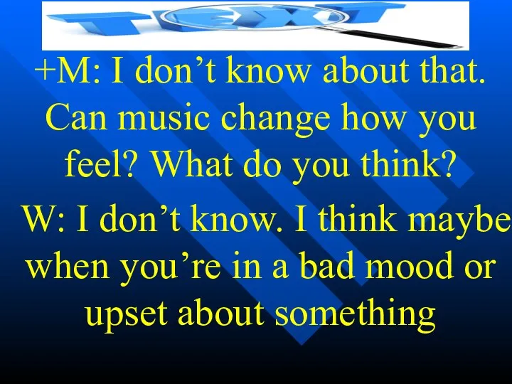 +M: I don’t know about that. Can music change how