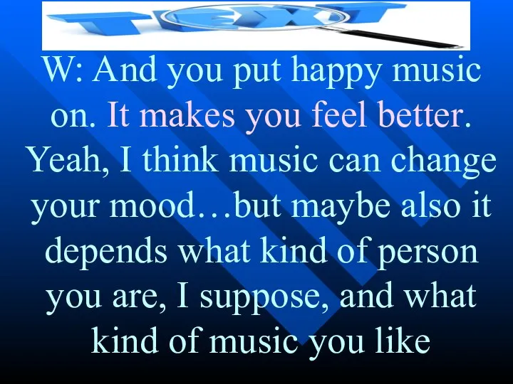 W: And you put happy music on. It makes you