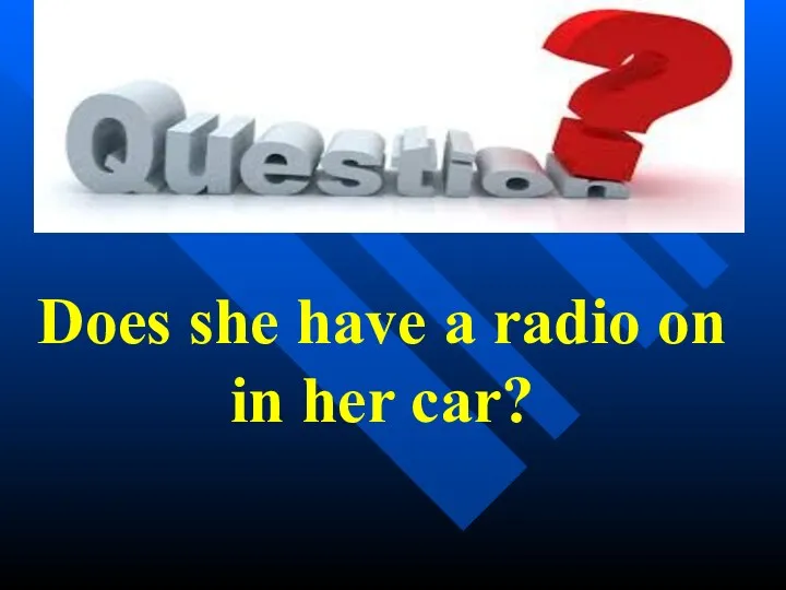 Does she have a radio on in her car?