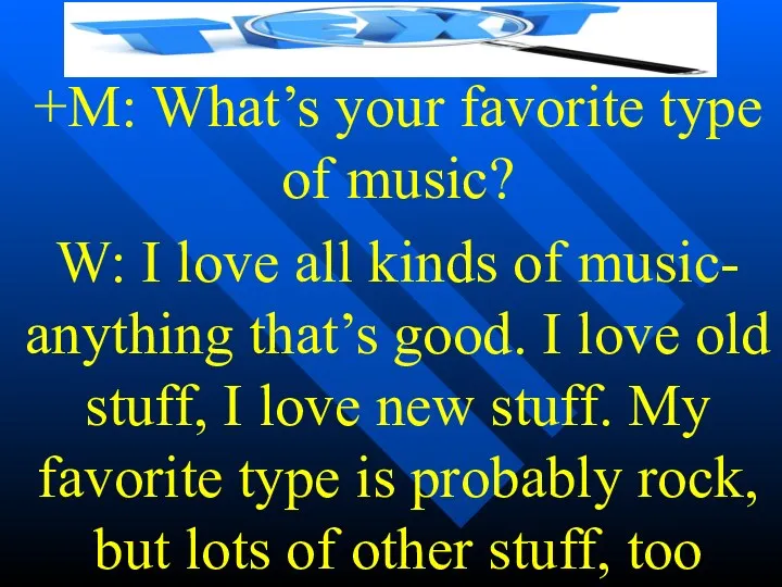 +M: What’s your favorite type of music? W: I love