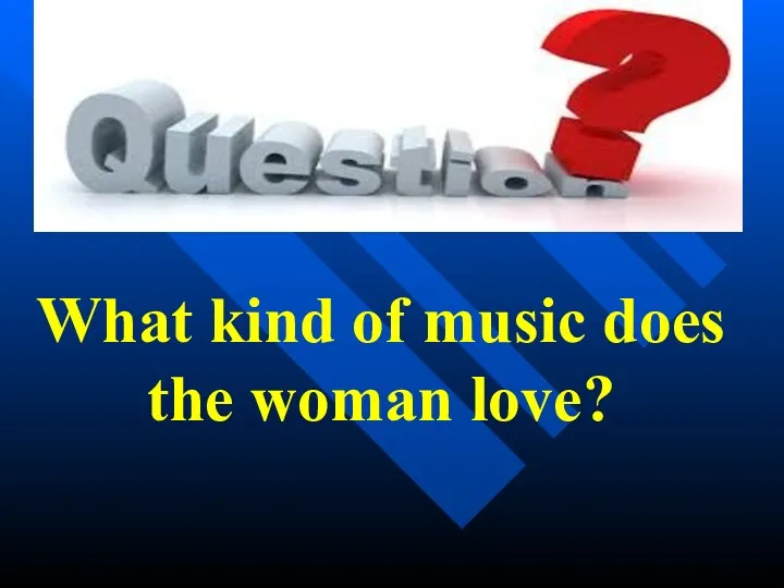 What kind of music does the woman love?