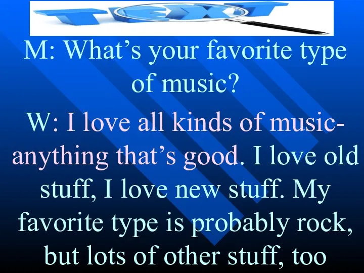 M: What’s your favorite type of music? W: I love