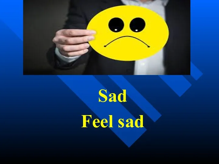 Sad Feel sad