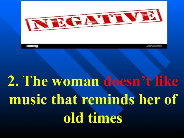 2. The woman doesn’t like music that reminds her of old times