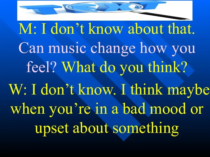 M: I don’t know about that. Can music change how