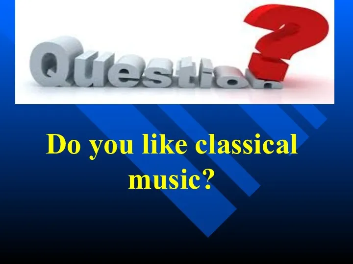 Do you like classical music?