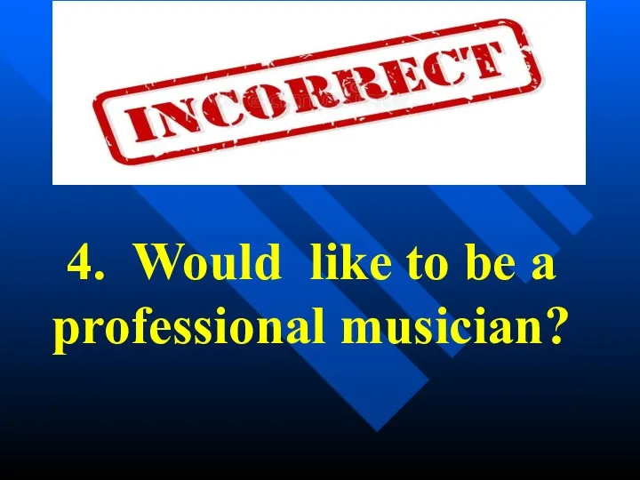 4. Would like to be a professional musician?