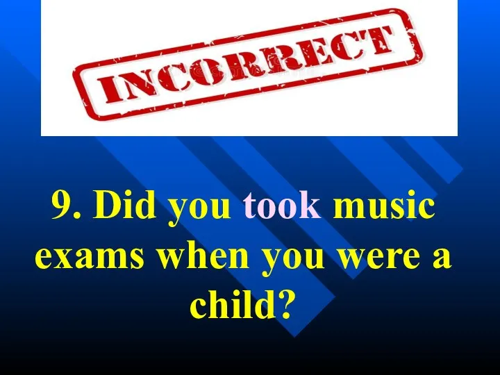 9. Did you took music exams when you were a child?