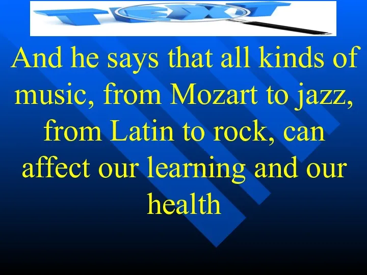 And he says that all kinds of music, from Mozart