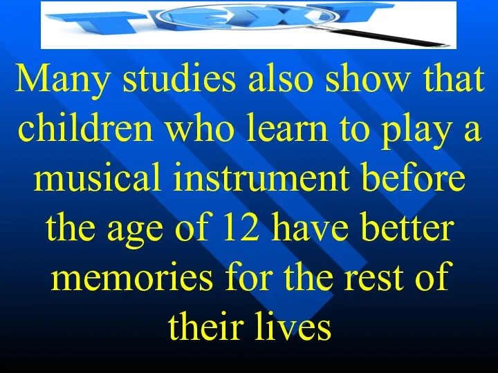 Many studies also show that children who learn to play