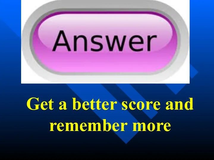 Get a better score and remember more