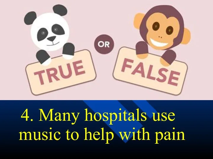 4. Many hospitals use music to help with pain