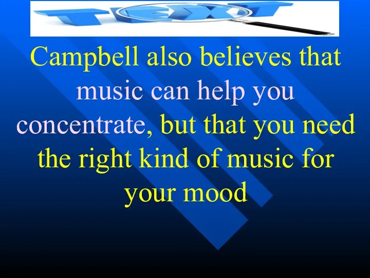 Campbell also believes that music can help you concentrate, but