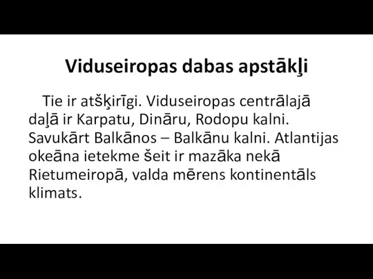 Viduseiropas dabas apstākļi Tie ir atšķirīgi. Viduseiropas centrālajā daļā ir