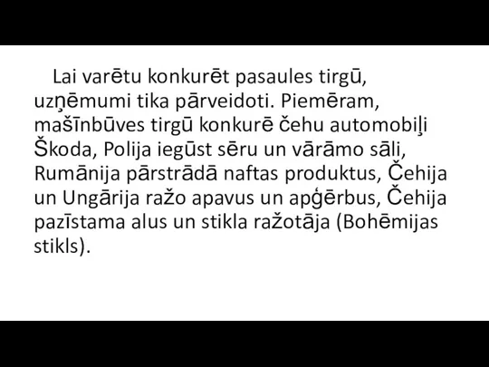 Lai varētu konkurēt pasaules tirgū, uzņēmumi tika pārveidoti. Piemēram, mašīnbūves