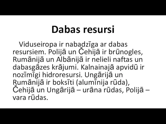 Dabas resursi Viduseiropa ir nabadzīga ar dabas resursiem. Polijā un