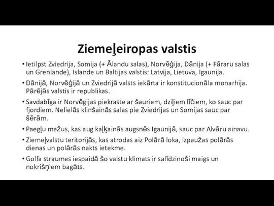 Ziemeļeiropas valstis Ietilpst Zviedrija, Somija (+ Ālandu salas), Norvēģija, Dānija